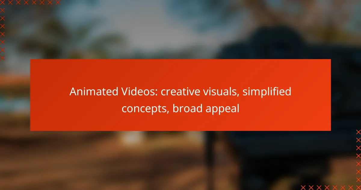 Animated Videos: creative visuals, simplified concepts, broad appeal