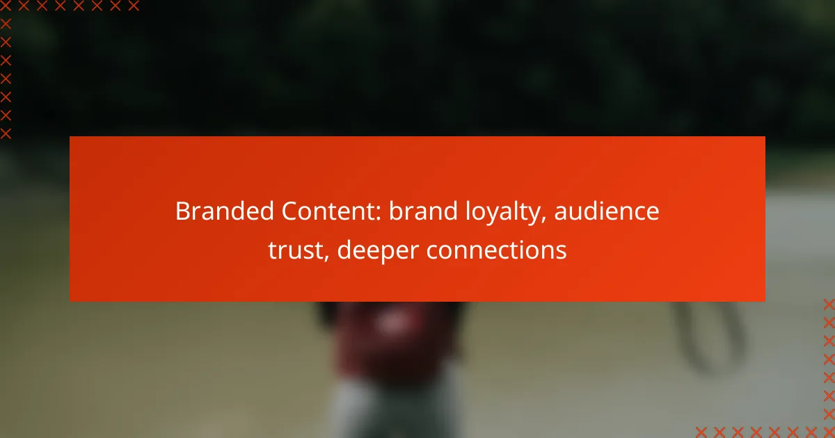 Branded Content: brand loyalty, audience trust, deeper connections