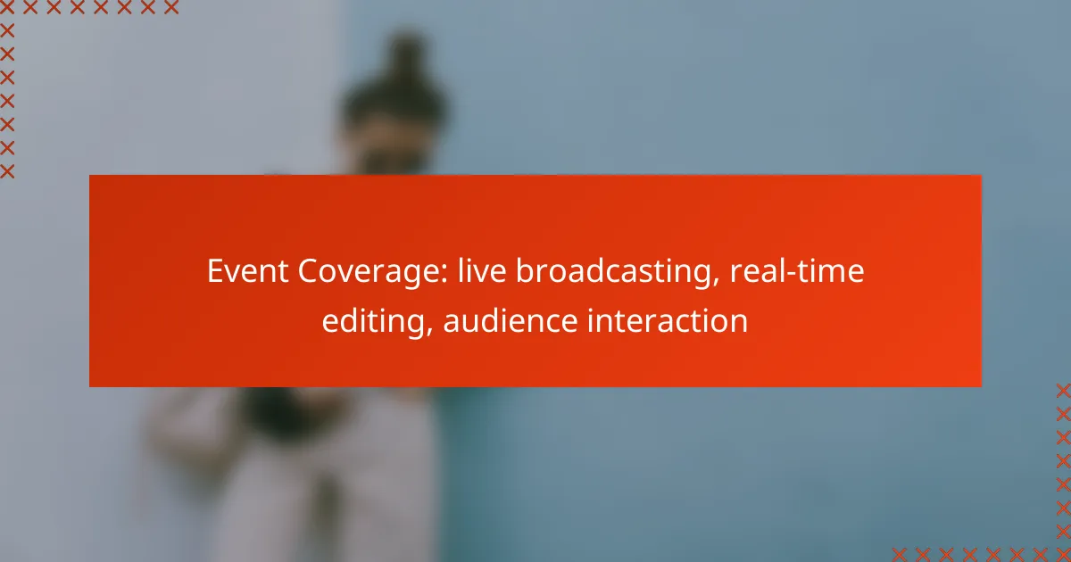 Event Coverage: live broadcasting, real-time editing, audience interaction