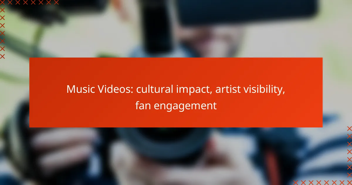 Music Videos: cultural impact, artist visibility, fan engagement