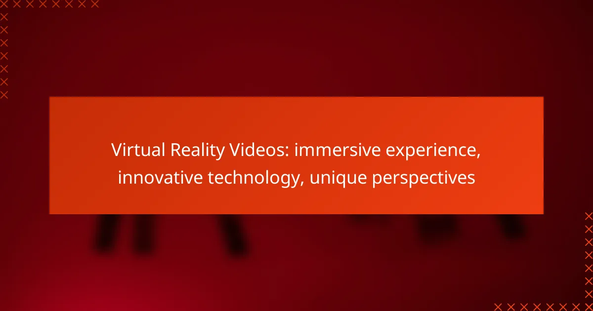 Virtual Reality Videos: immersive experience, innovative technology, unique perspectives