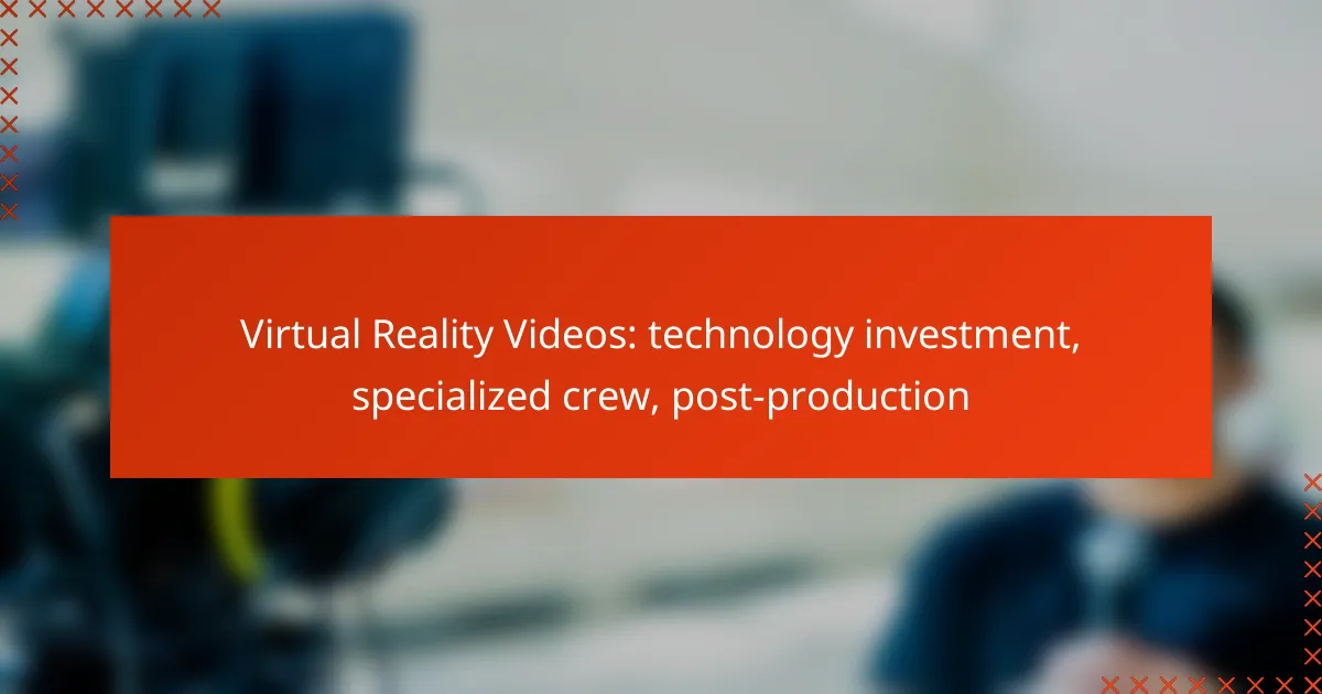 Virtual Reality Videos: technology investment, specialized crew, post-production