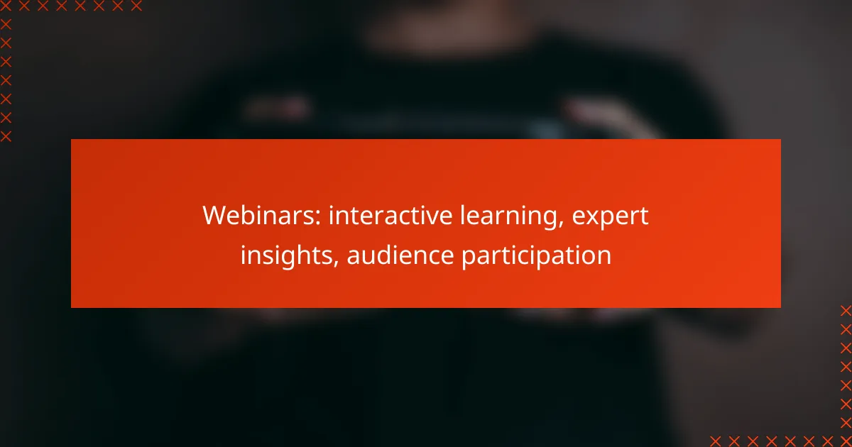 Webinars: interactive learning, expert insights, audience participation
