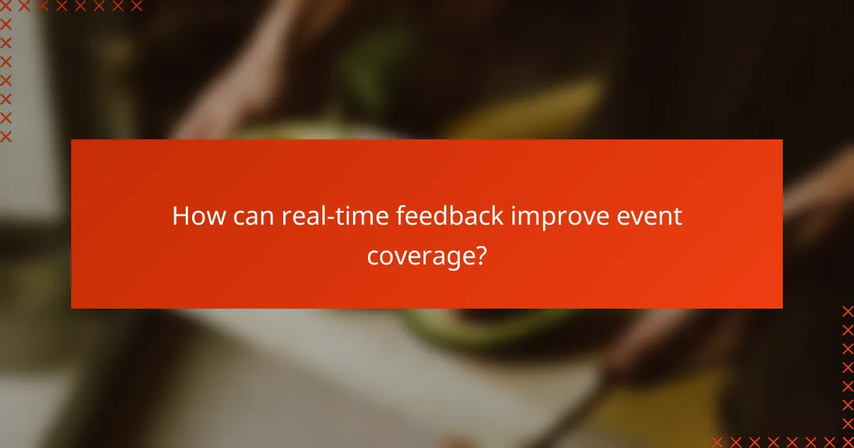 How can real-time feedback improve event coverage?