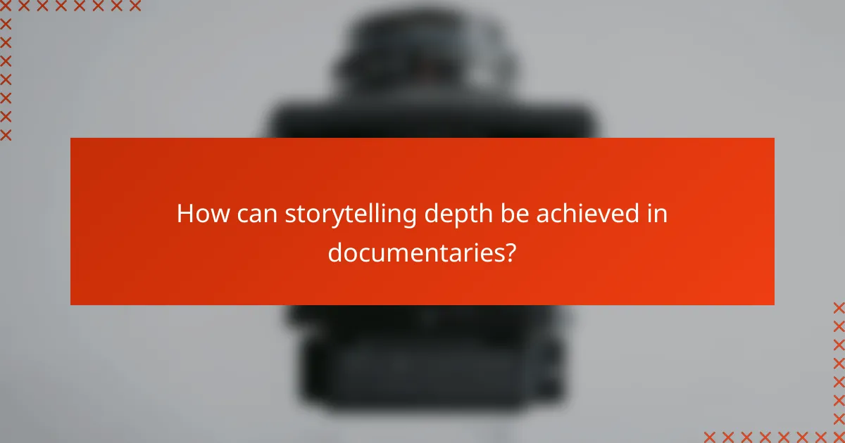 How can storytelling depth be achieved in documentaries?