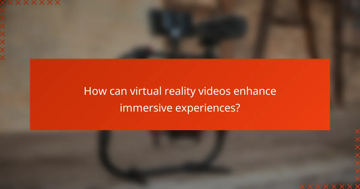 How can virtual reality videos enhance immersive experiences?