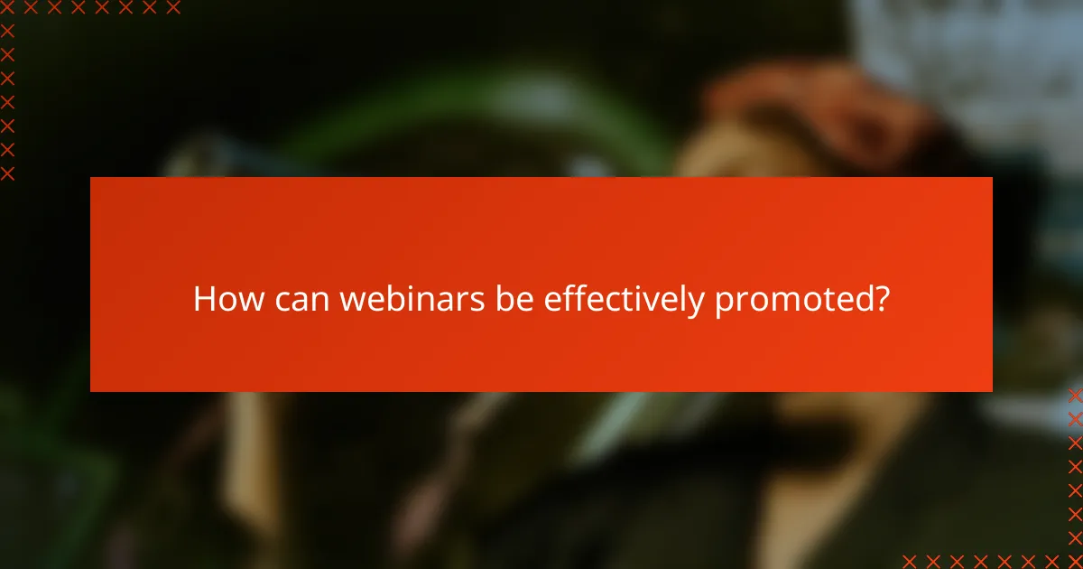 How can webinars be effectively promoted?