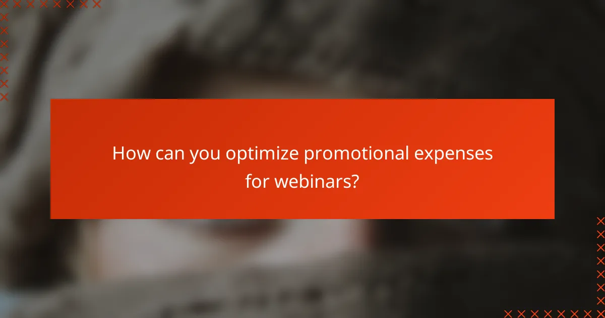 How can you optimize promotional expenses for webinars?