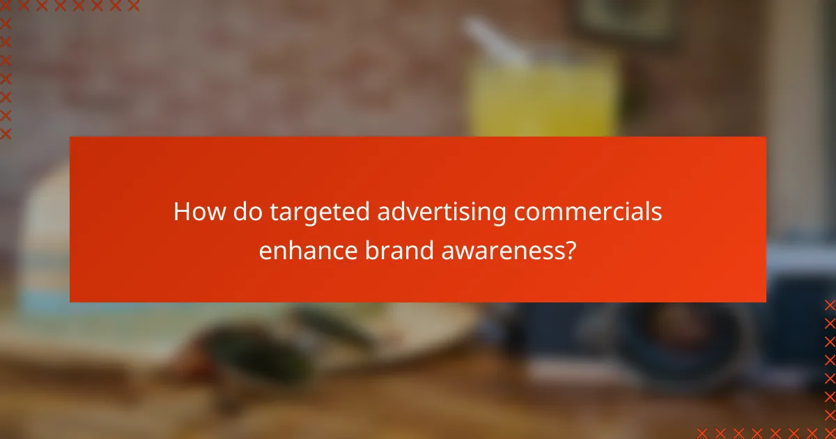 How do targeted advertising commercials enhance brand awareness?