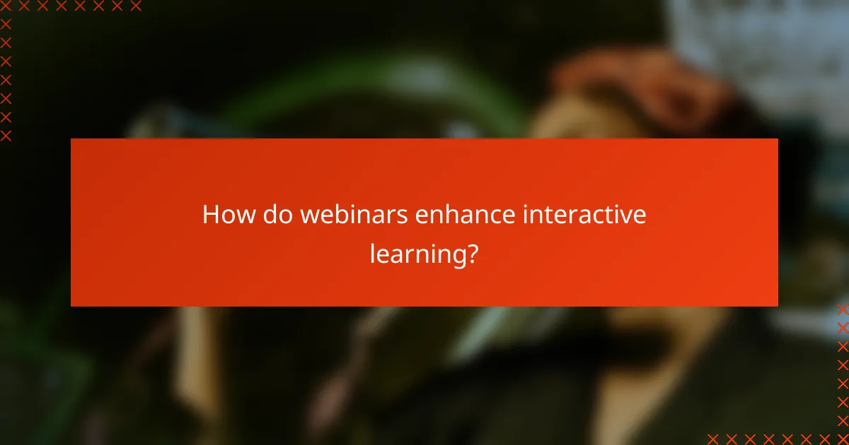 How do webinars enhance interactive learning?