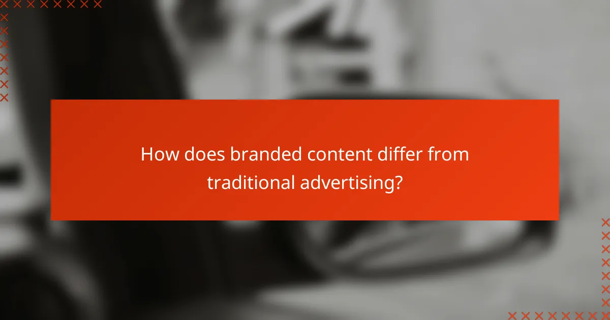 How does branded content differ from traditional advertising?