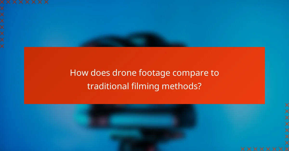 How does drone footage compare to traditional filming methods?