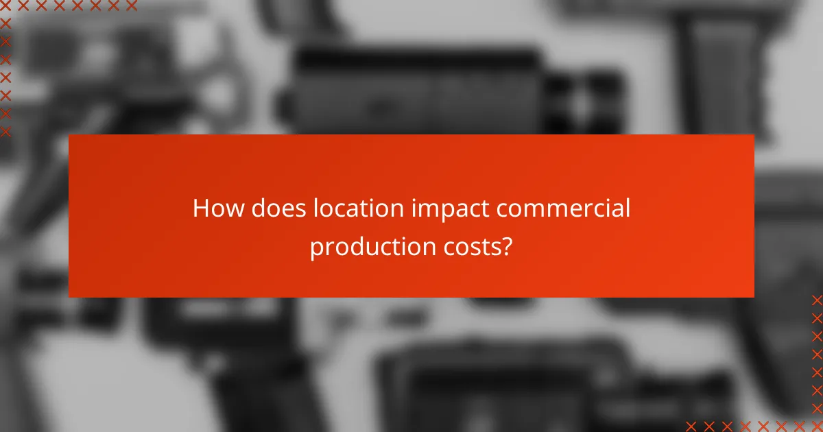 How does location impact commercial production costs?