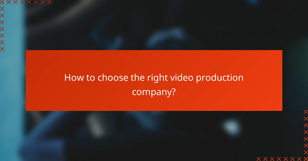 How to choose the right video production company?