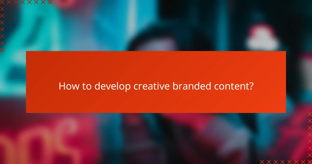 How to develop creative branded content?