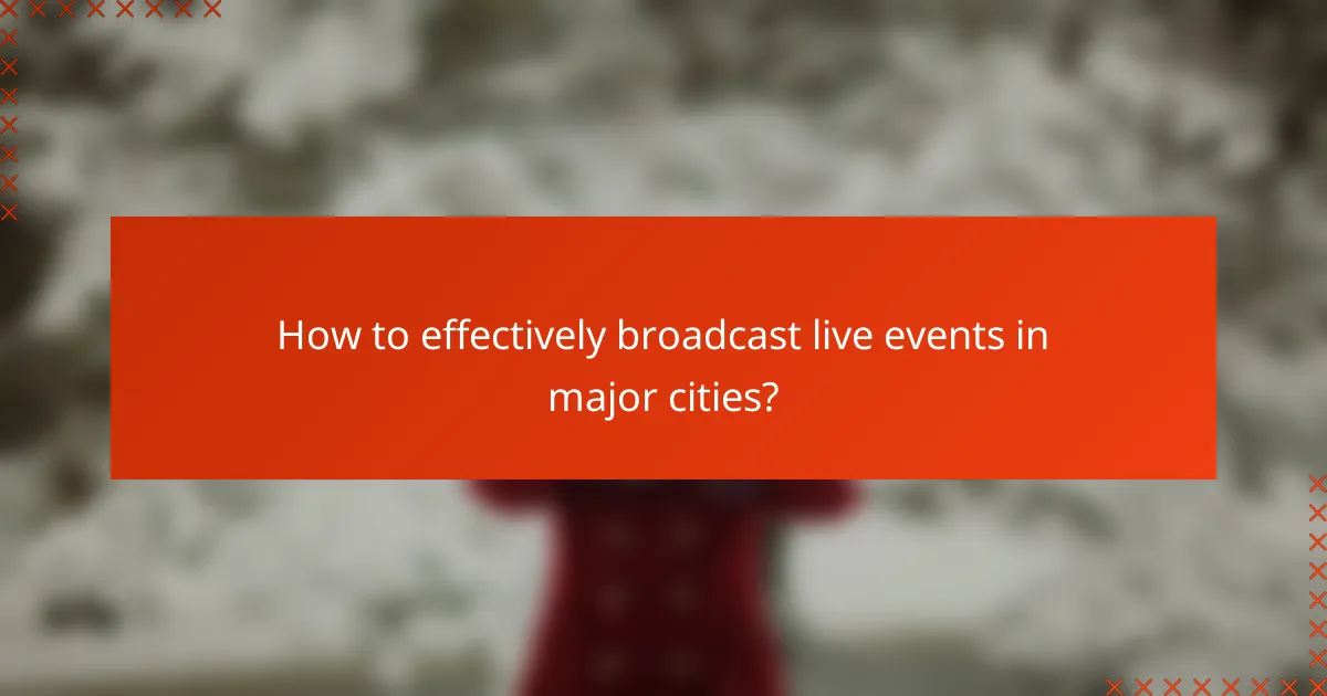 How to effectively broadcast live events in major cities?