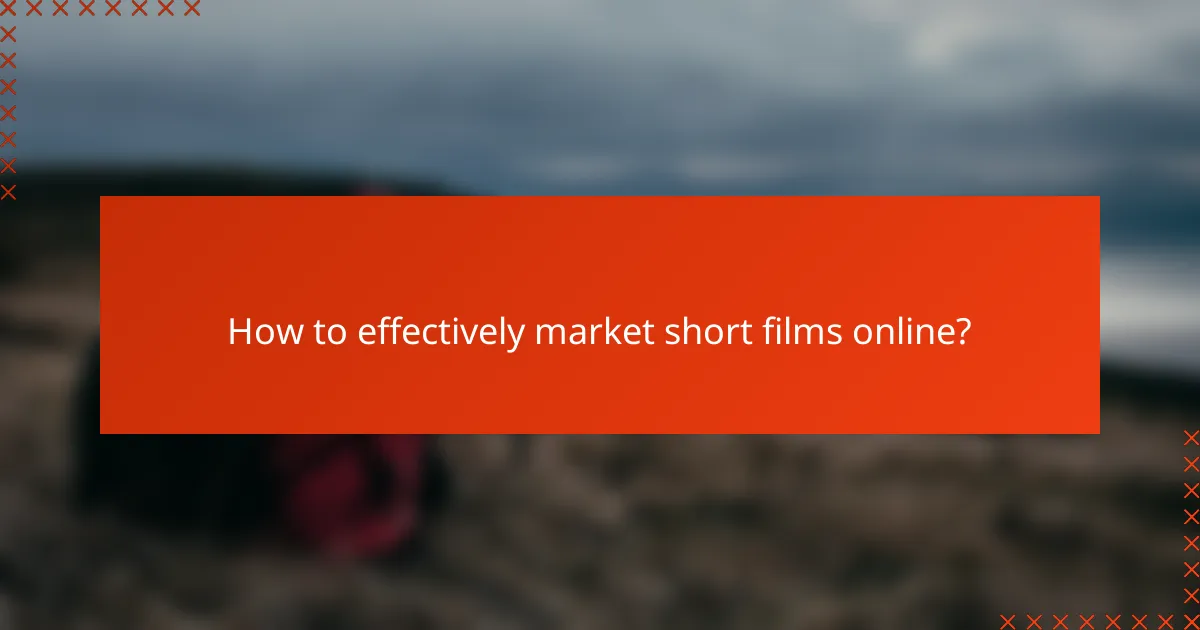 How to effectively market short films online?