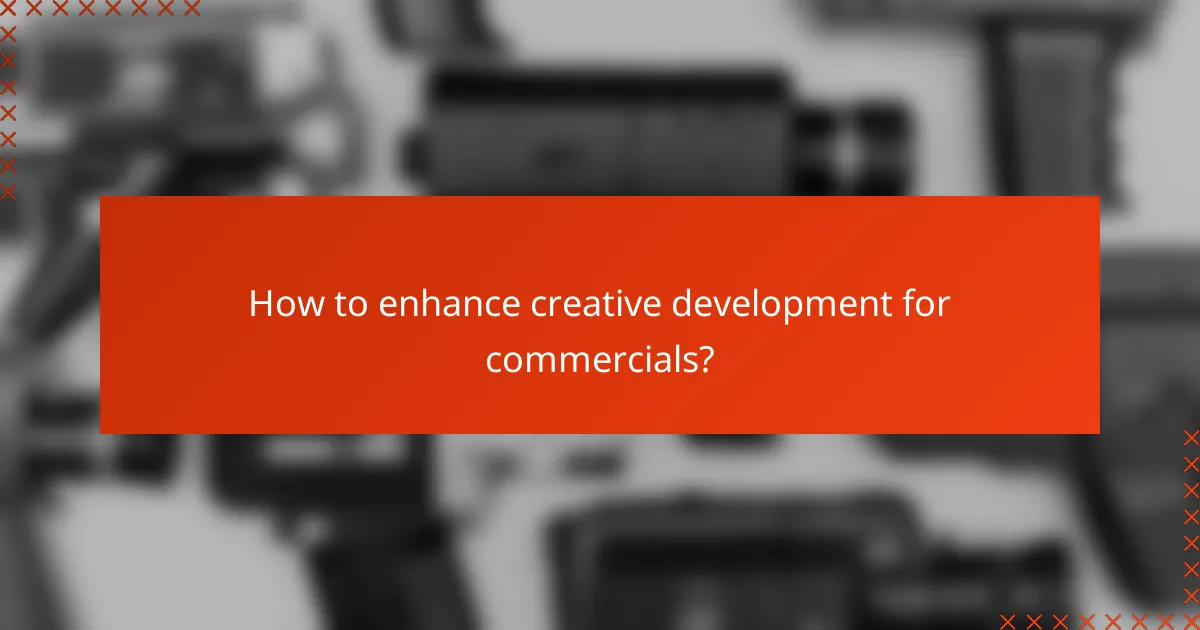 How to enhance creative development for commercials?