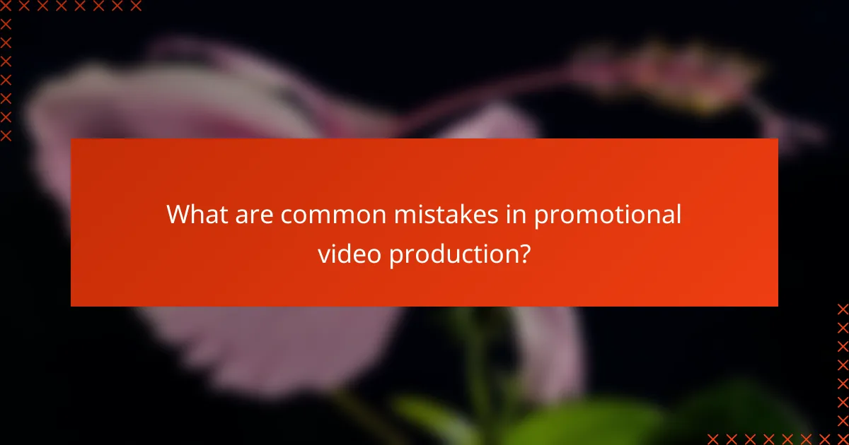What are common mistakes in promotional video production?