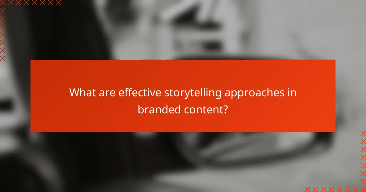 What are effective storytelling approaches in branded content?