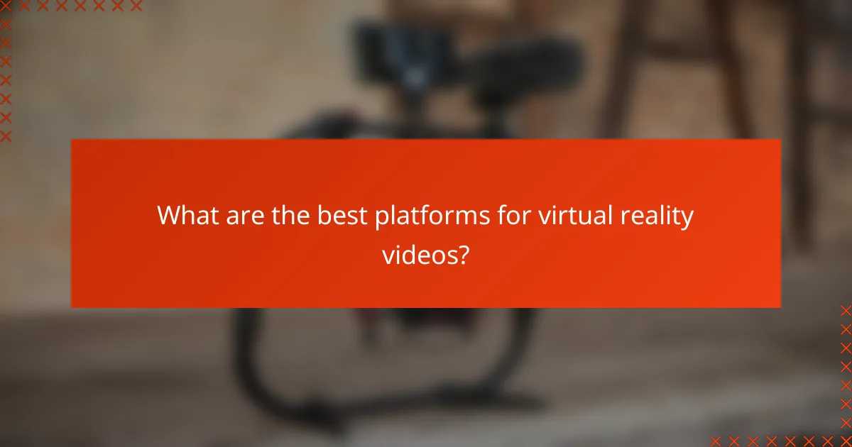 What are the best platforms for virtual reality videos?