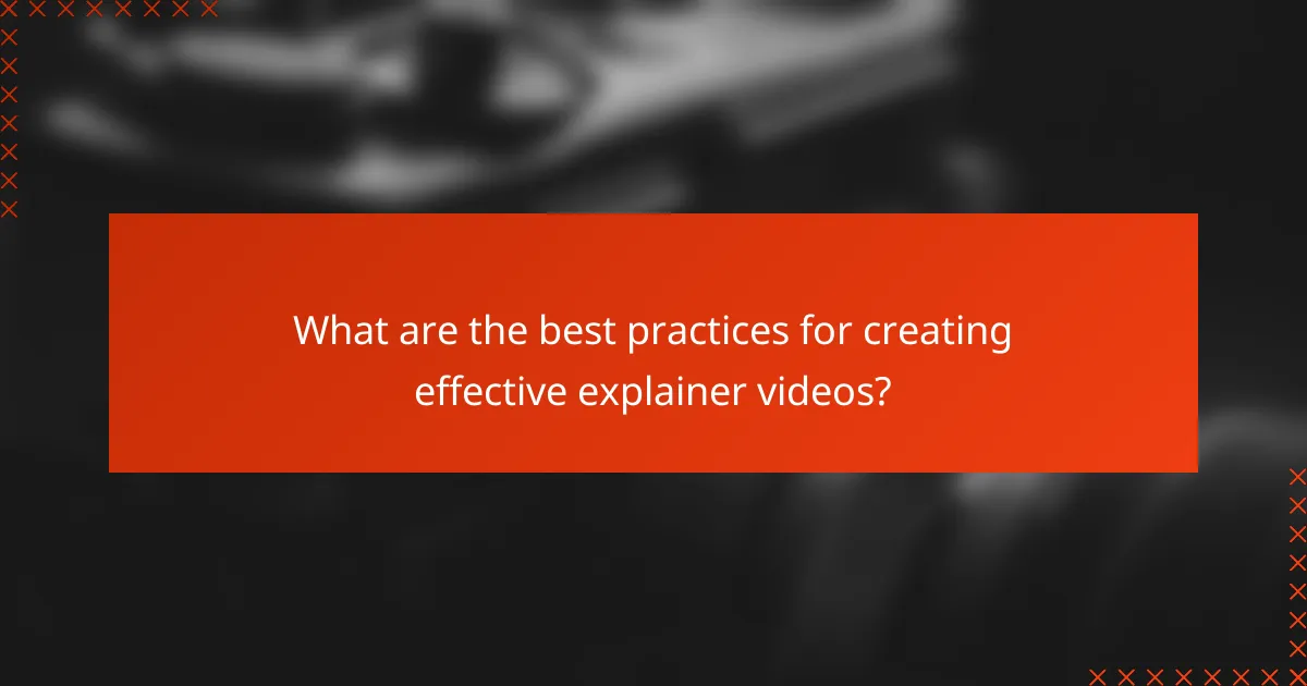 What are the best practices for creating effective explainer videos?