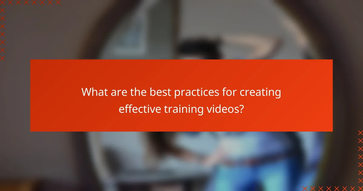 What are the best practices for creating effective training videos?
