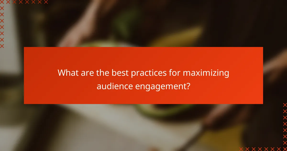 What are the best practices for maximizing audience engagement?
