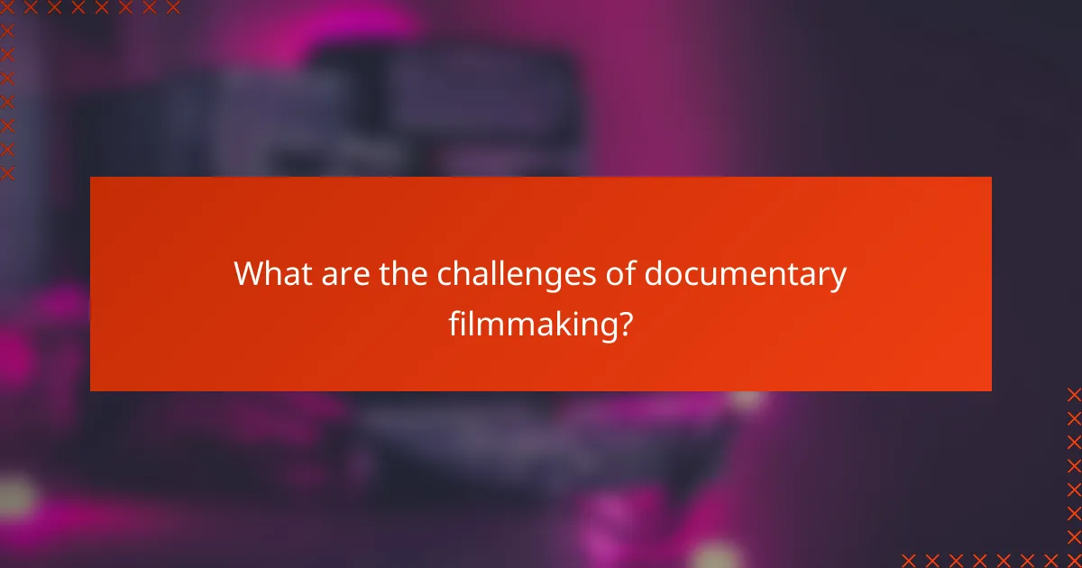What are the challenges of documentary filmmaking?