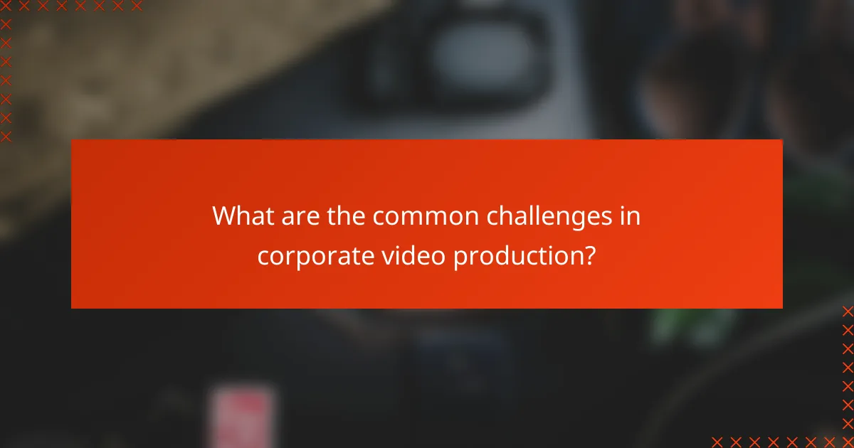 What are the common challenges in corporate video production?
