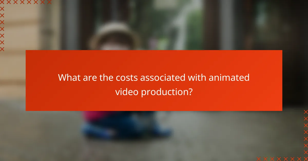 What are the costs associated with animated video production?
