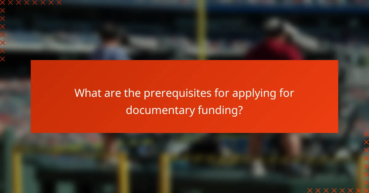 What are the prerequisites for applying for documentary funding?