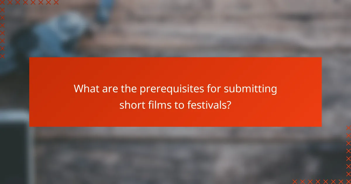 What are the prerequisites for submitting short films to festivals?