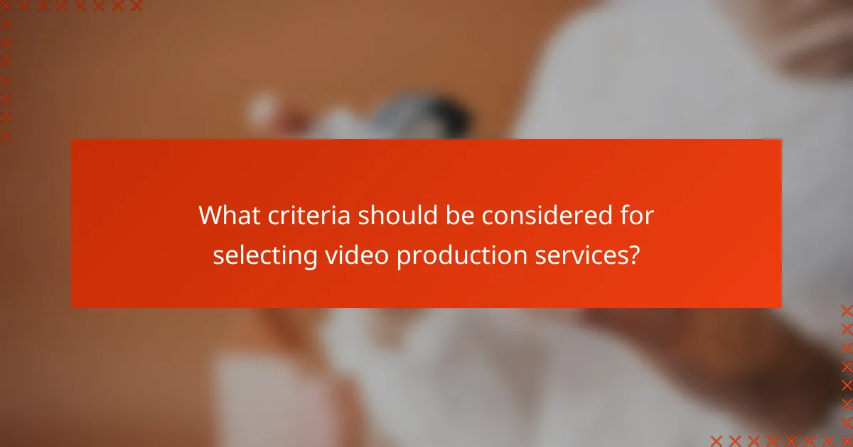 What criteria should be considered for selecting video production services?