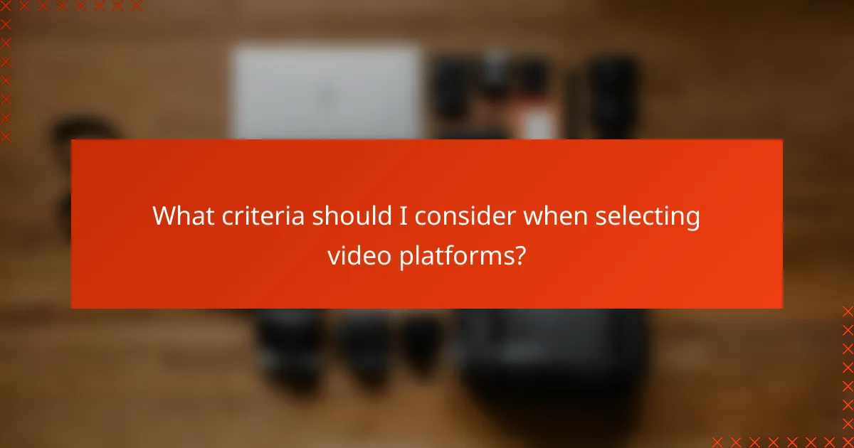 What criteria should I consider when selecting video platforms?