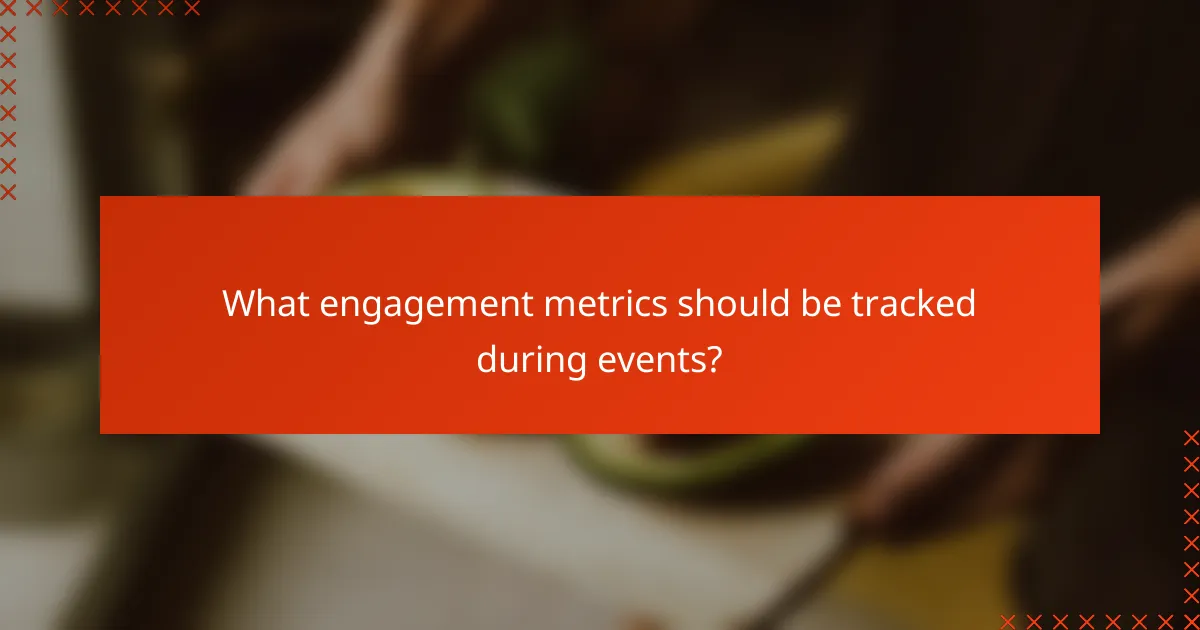 What engagement metrics should be tracked during events?