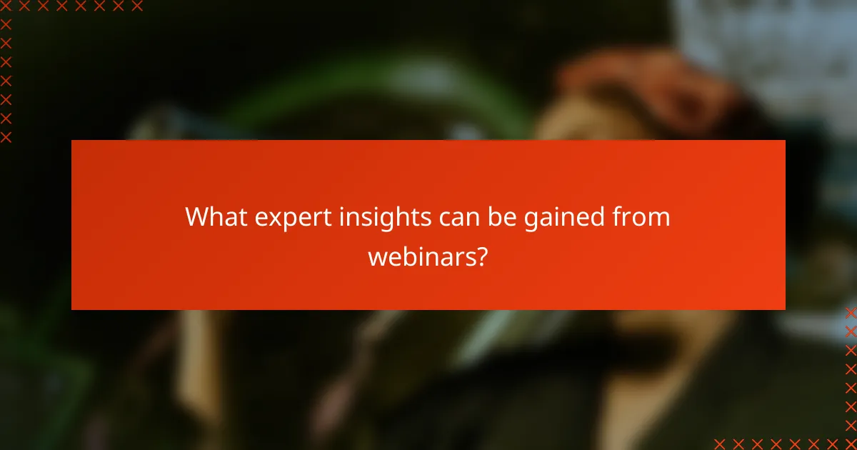 What expert insights can be gained from webinars?