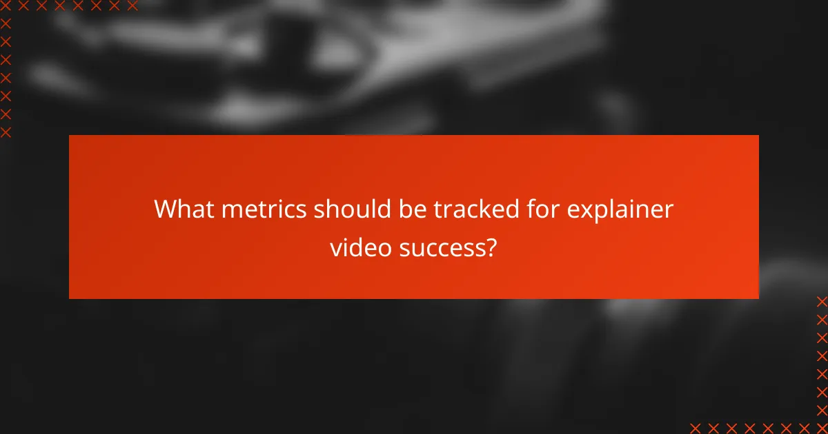 What metrics should be tracked for explainer video success?