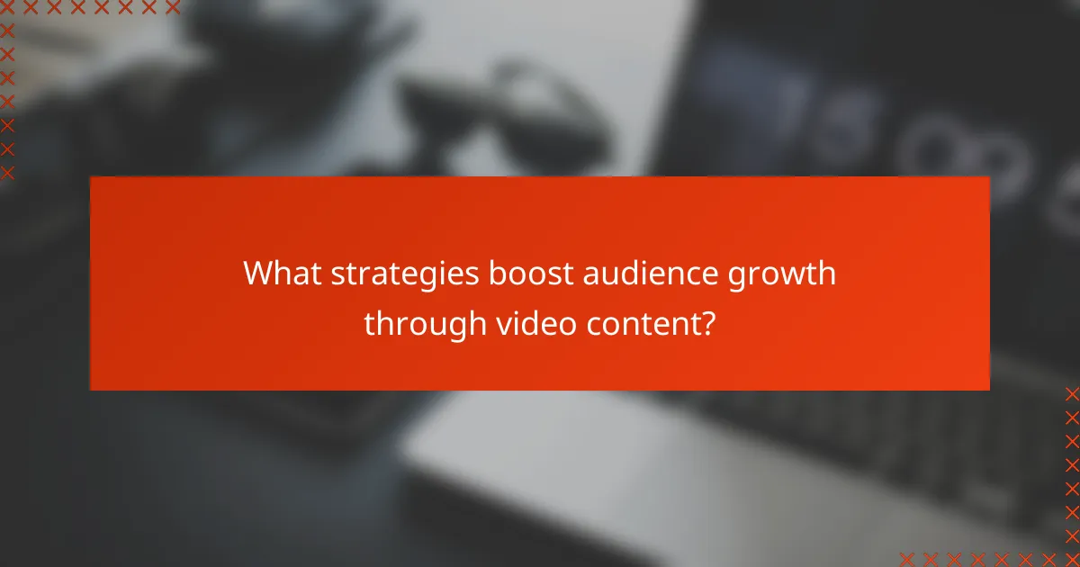 What strategies boost audience growth through video content?