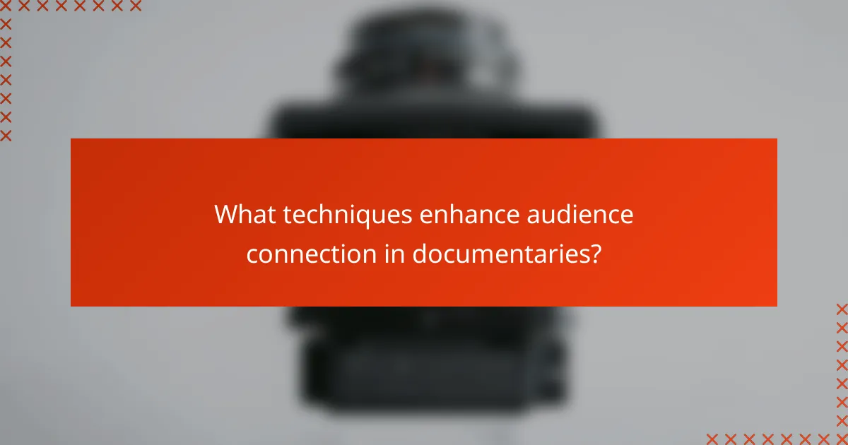 What techniques enhance audience connection in documentaries?