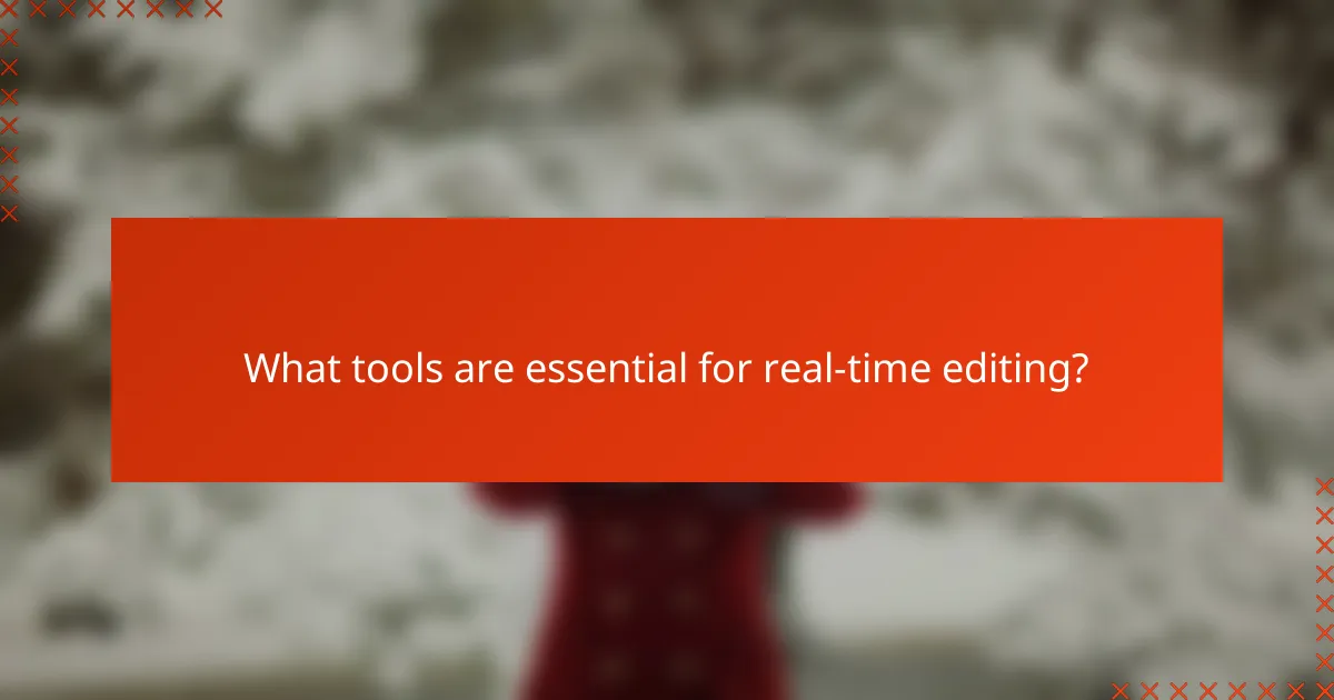 What tools are essential for real-time editing?